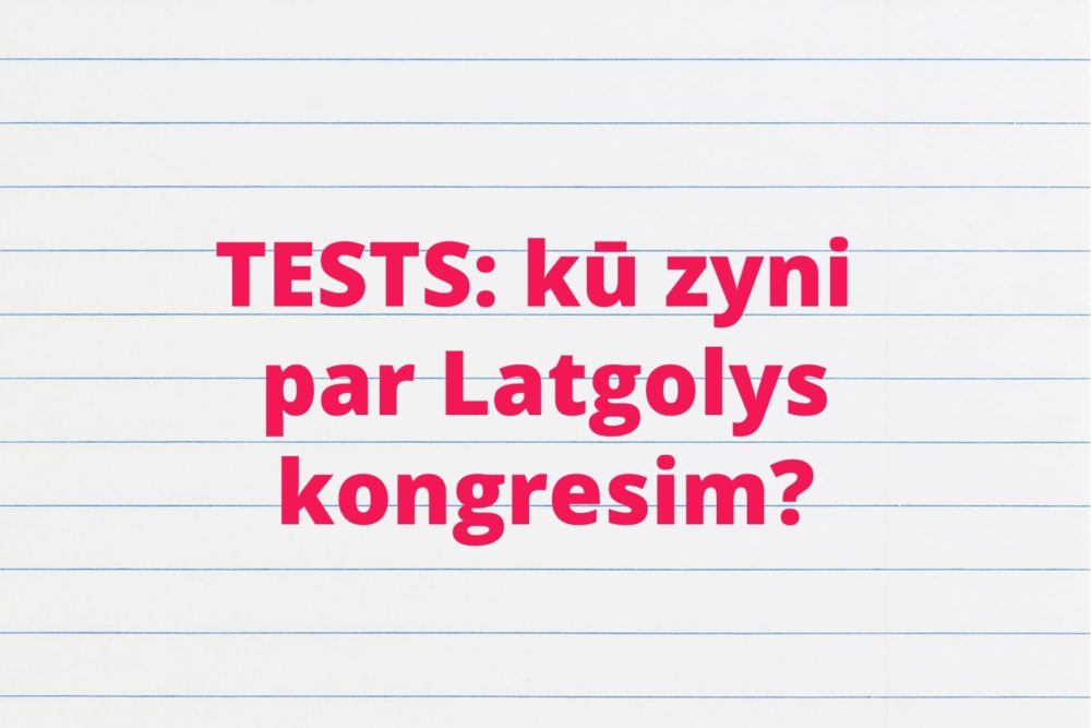 TESTS: Kū tu zyni par Latgolys kongresim?